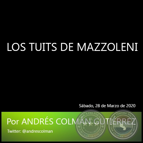 LOS TUITS DE MAZZOLENI - Por ANDRÉS COLMÁN GUTIÉRREZ - Sábado, 28 de Marzo de 2020 